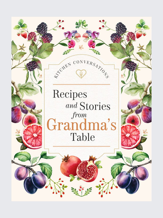 Kitchen Conversations: Recipes and Stories from Grandma's Table