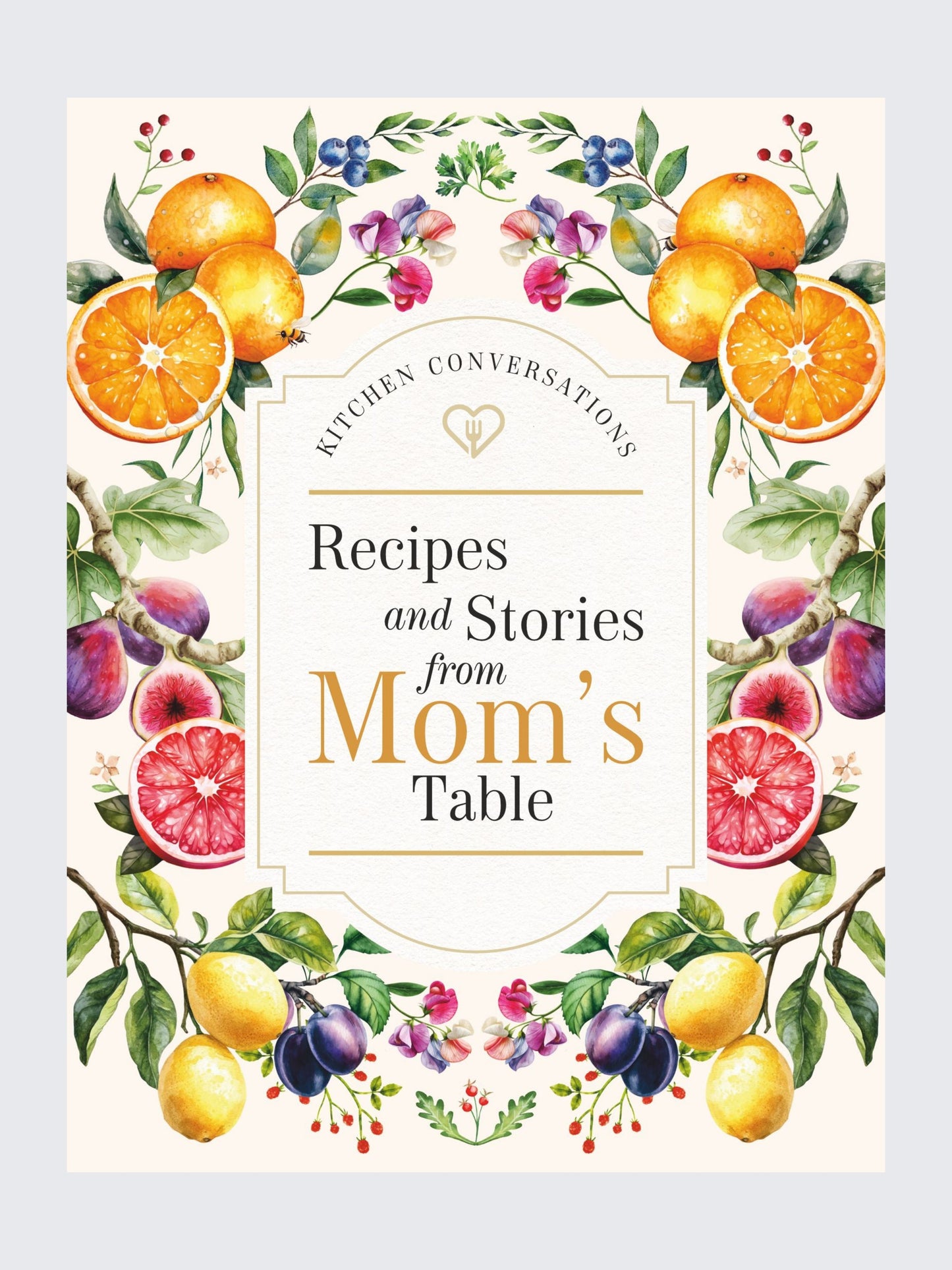 Kitchen Conversations: Recipes and Stories from Mom's Table